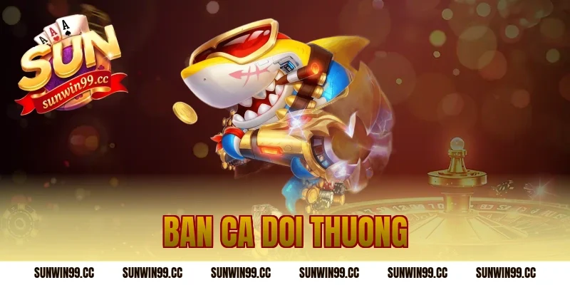 ban ca doi thuong
