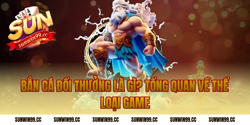 Bắn Cá Đổi Thưởng Là Gì? Tổng Quan Về Thể Loại Game