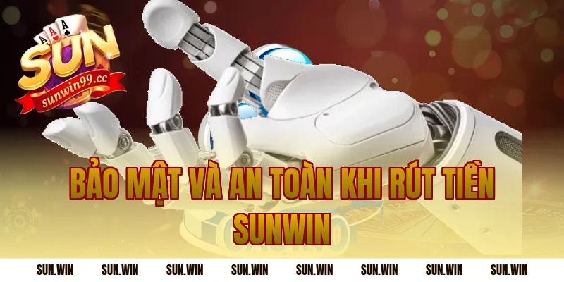Bảo mật và an toàn khi Rút Tiền Sunwin