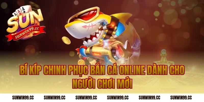 Bí kíp chinh phục bắn cá online dành cho người chơi mới