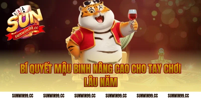 Bí quyết mậu binh nâng cao cho tay chơi lâu năm