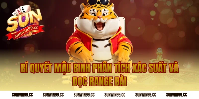 Bí quyết mậu binh phân tích xác suất và đọc range bài