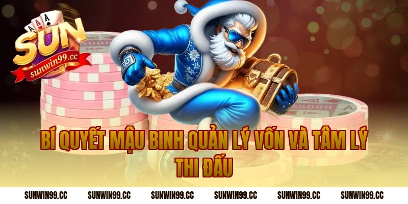 Bí quyết mậu binh quản lý vốn và tâm lý thi đấu