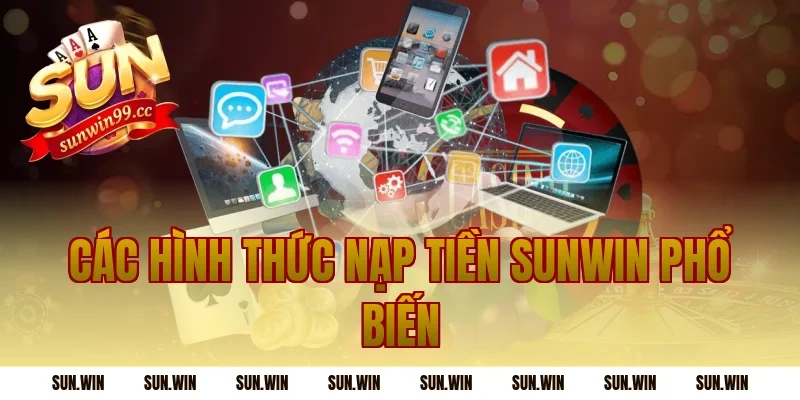 Các hình thức Nạp Tiền Sunwin phổ biến