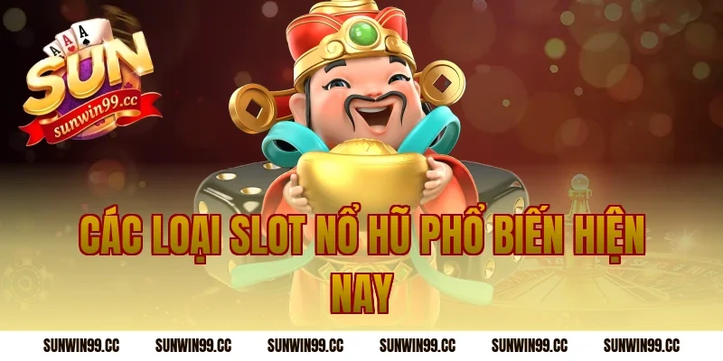 Các Loại Slot Nổ Hũ Phổ Biến Hiện Nay