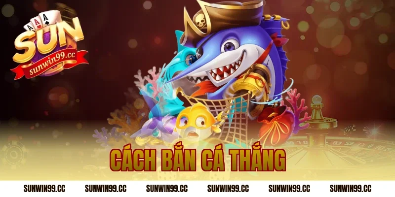 cách bắn cá thắng