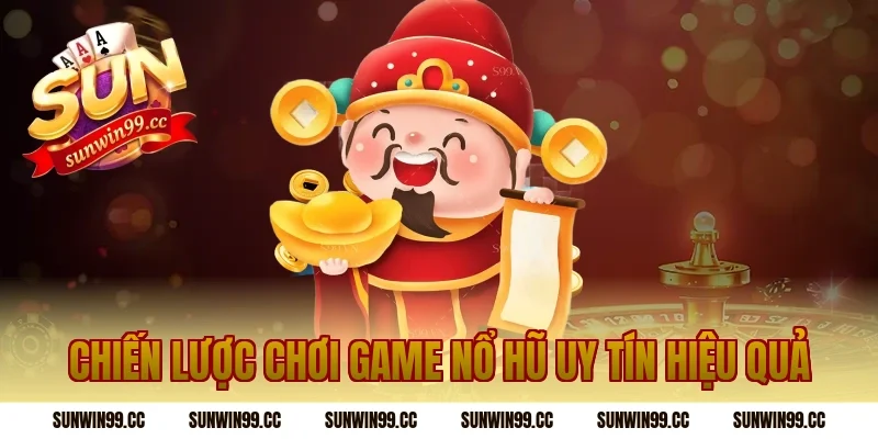 Chiến Lược Chơi Game Nổ Hũ Uy Tín Hiệu Quả