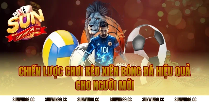 Chiến lược chơi kèo xiên bóng đá hiệu quả cho người mới