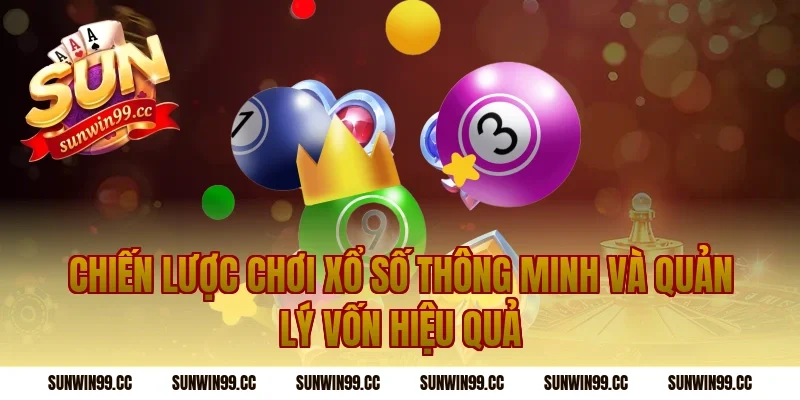 Chiến lược chơi xổ số thông minh và quản lý vốn hiệu quả