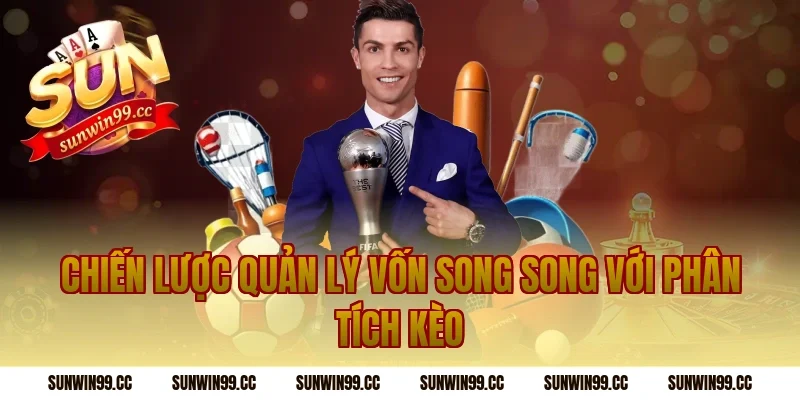 Chiến Lược Quản Lý Vốn Song Song Với Phân Tích Kèo