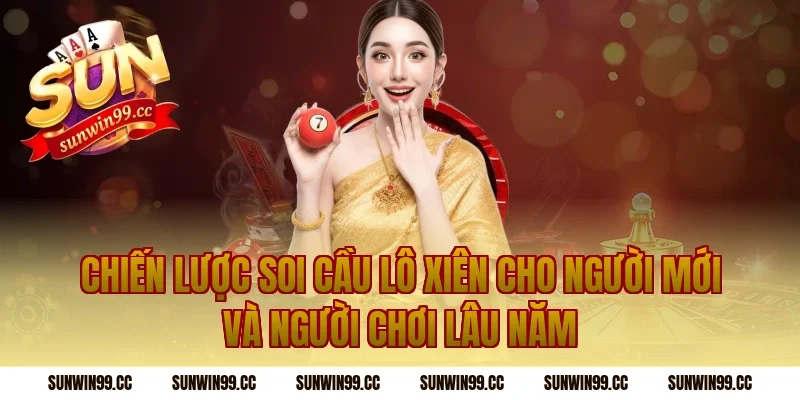 Chiến lược soi cầu lô xiên cho người mới và người chơi lâu năm