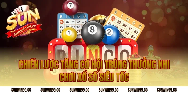Chiến Lược Tăng Cơ Hội Trúng Thưởng Khi Chơi Xổ Số Siêu Tốc