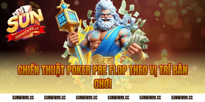 Chiến thuật poker pre flop theo vị trí bàn chơi