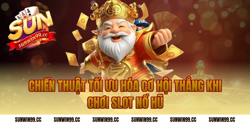 Chiến Thuật Tối Ưu Hóa Cơ Hội Thắng Khi Chơi Slot Nổ Hũ