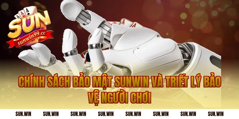 Chính Sách Bảo Mật Sunwin và triết lý bảo vệ người chơi