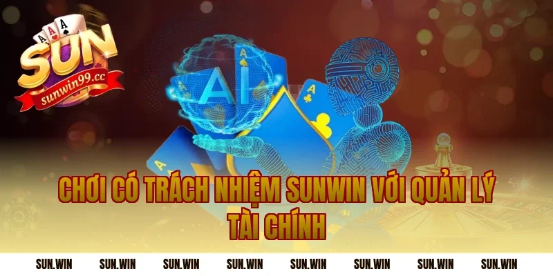 Chơi Có Trách Nhiệm Sunwin với quản lý tài chính