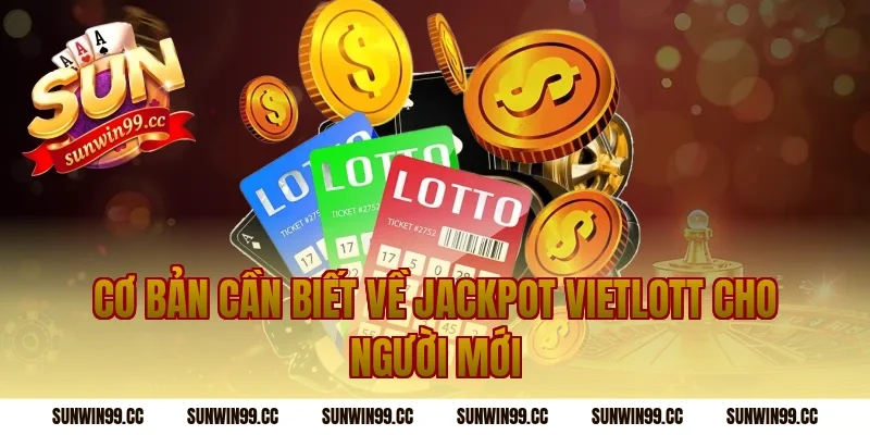 Cơ bản cần biết về jackpot Vietlott cho người mới