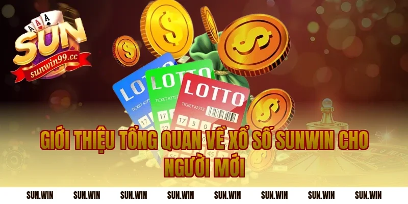 Giới thiệu tổng quan về xổ số sunwin cho người mới
