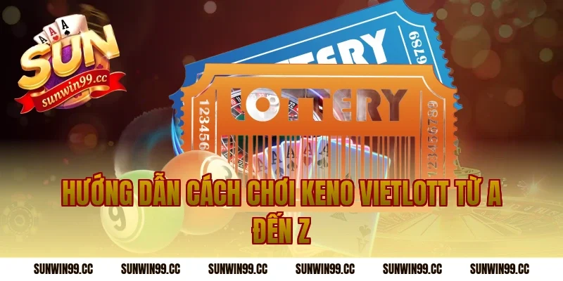 Hướng Dẫn Cách Chơi Keno Vietlott Từ A Đến Z