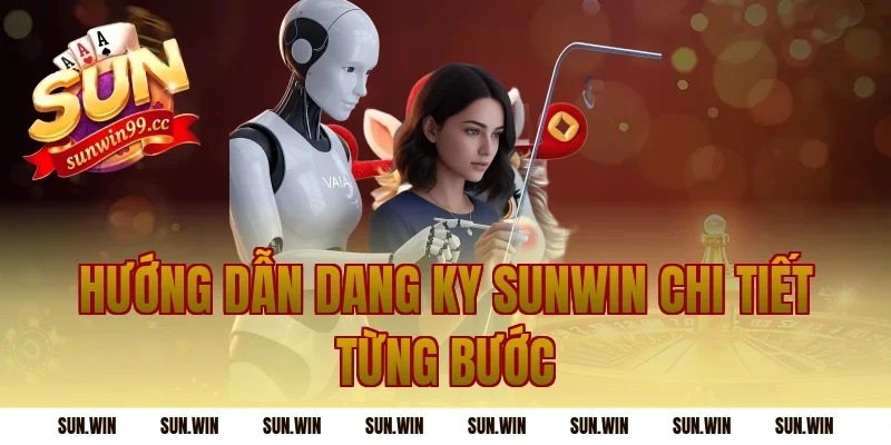 Hướng Dẫn Dang Ky Sunwin Chi Tiết Từng Bước