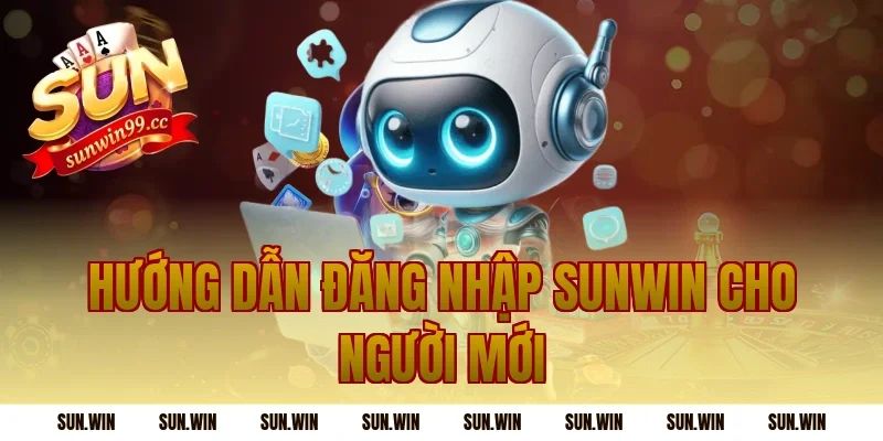 Hướng dẫn Đăng Nhập Sunwin cho người mới