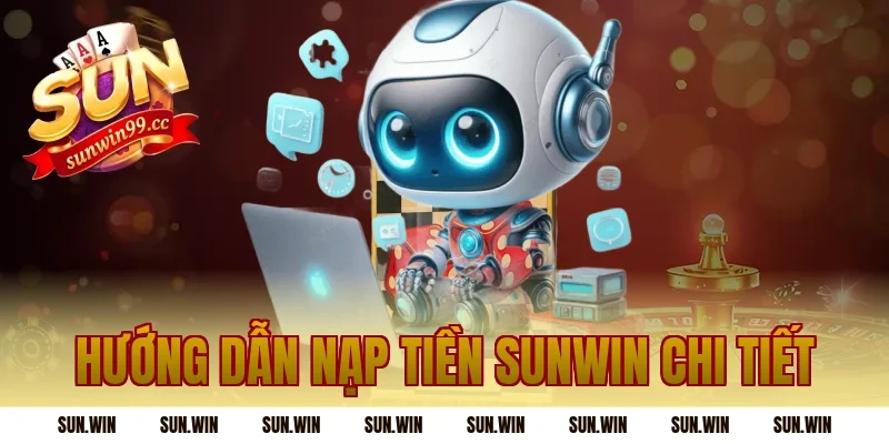 Hướng dẫn Nạp Tiền Sunwin chi tiết