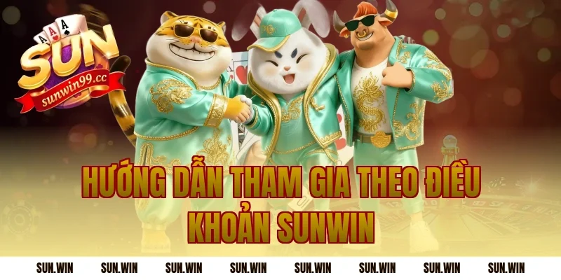 Hướng dẫn tham gia theo Điều Khoản Sunwin