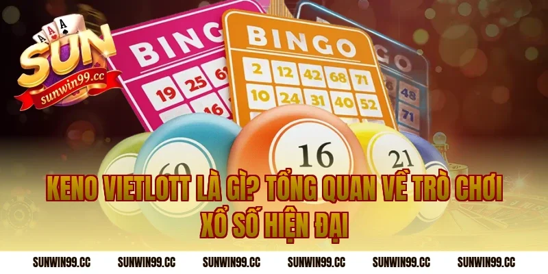 Keno Vietlott Là Gì? Tổng Quan Về Trò Chơi Xổ Số Hiện Đại