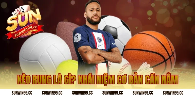 Kèo Rung Là Gì? Khái Niệm Cơ Bản Cần Nắm