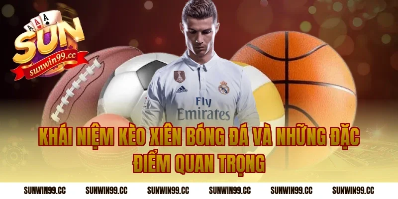 Khái niệm kèo xiên bóng đá và những đặc điểm quan trọng
