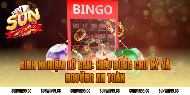 Kinh Nghiệm Lô Gan: Hiểu Đúng Chu Kỳ Và Ngưỡng An Toàn