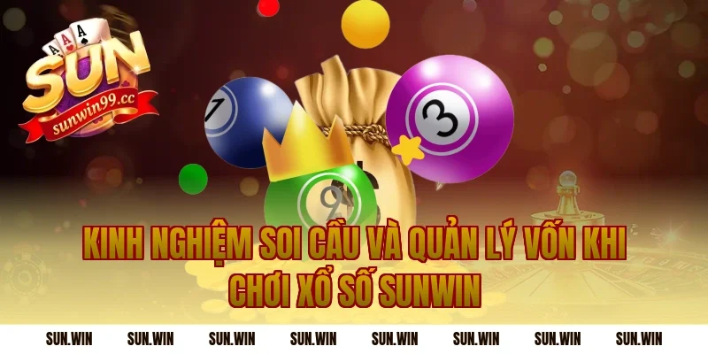 Kinh nghiệm soi cầu và quản lý vốn khi chơi xổ số sunwin