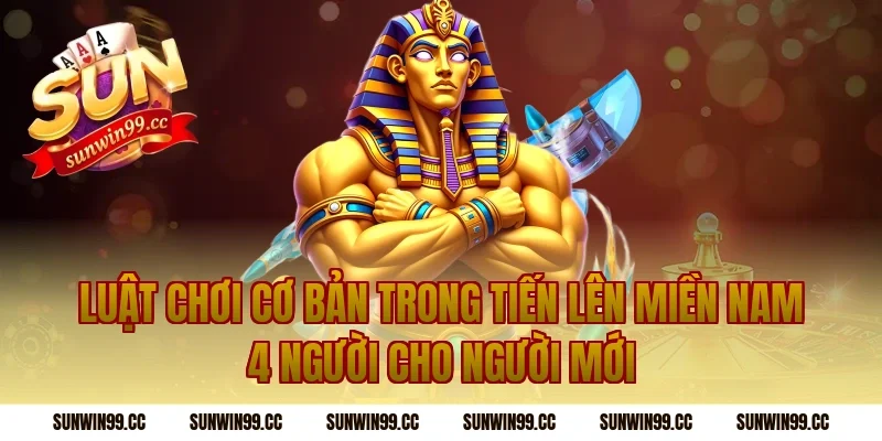 Luật chơi cơ bản trong tiến lên miền nam 4 người cho người mới
