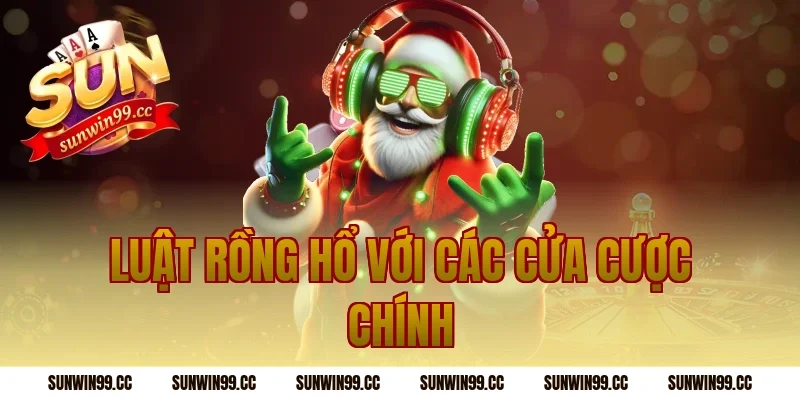 Luật Rồng Hổ với các cửa cược chính