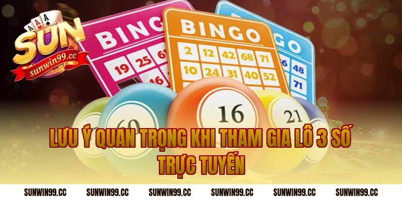 Lưu Ý Quan Trọng Khi Tham Gia Lô 3 Số Trực Tuyến