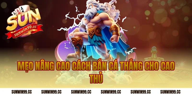 Mẹo nâng cao cách bắn cá thắng cho cao thủ