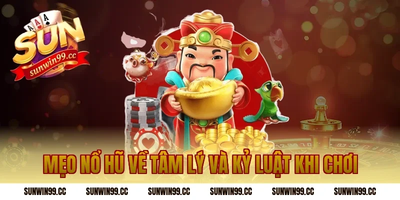 Mẹo nổ hũ về tâm lý và kỷ luật khi chơi