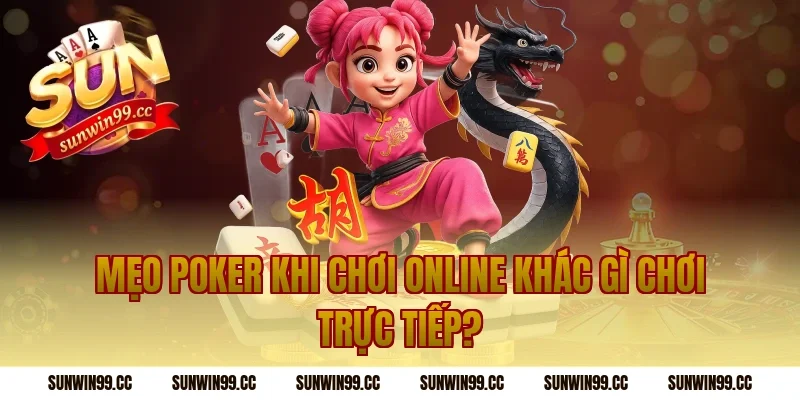 Mẹo Poker Khi Chơi Online Khác Gì Chơi Trực Tiếp?