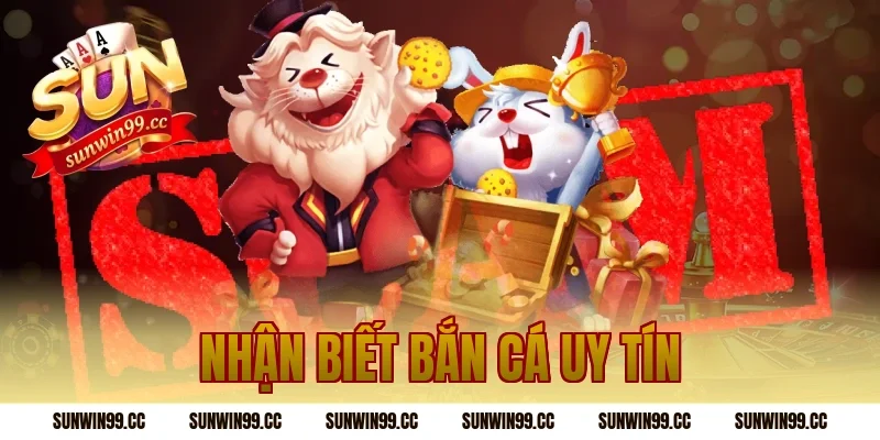 nhận biết bắn cá uy tín