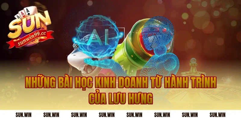 Những Bài Học Kinh Doanh Từ Hành Trình Của Lưu Hưng