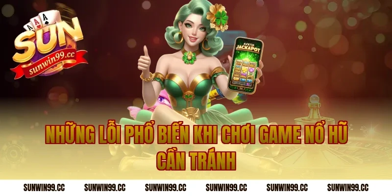 Những Lỗi Phổ Biến Khi Chơi Game Nổ Hũ Cần Tránh