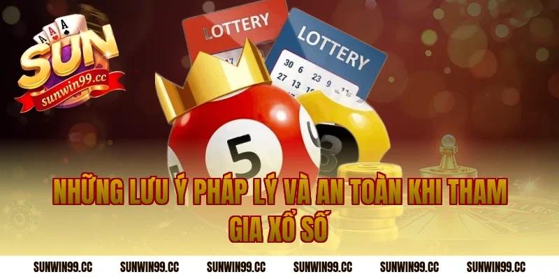 Những lưu ý pháp lý và an toàn khi tham gia xổ số