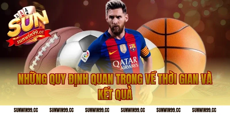 Những Quy Định Quan Trọng Về Thời Gian Và Kết Quả