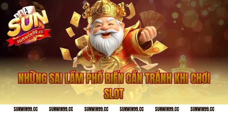 Những Sai Lầm Phổ Biến Cần Tránh Khi Chơi Slot