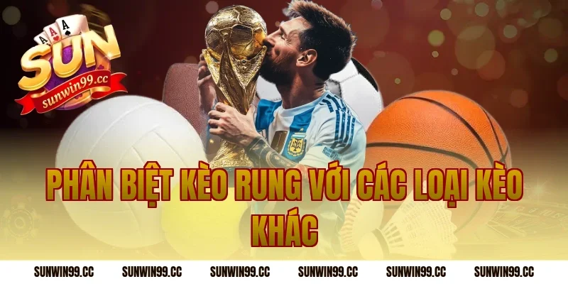 Phân Biệt Kèo Rung Với Các Loại Kèo Khác