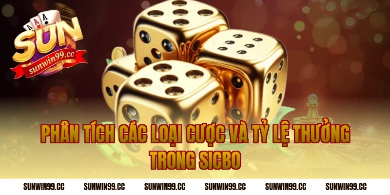 Phân Tích Các Loại Cược Và Tỷ Lệ Thưởng Trong Sicbo