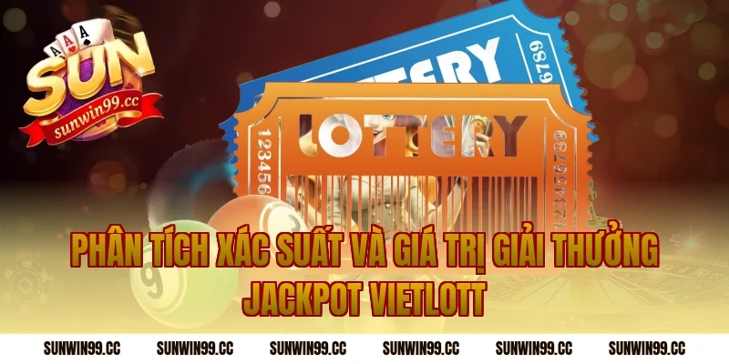 Phân tích xác suất và giá trị giải thưởng jackpot Vietlott