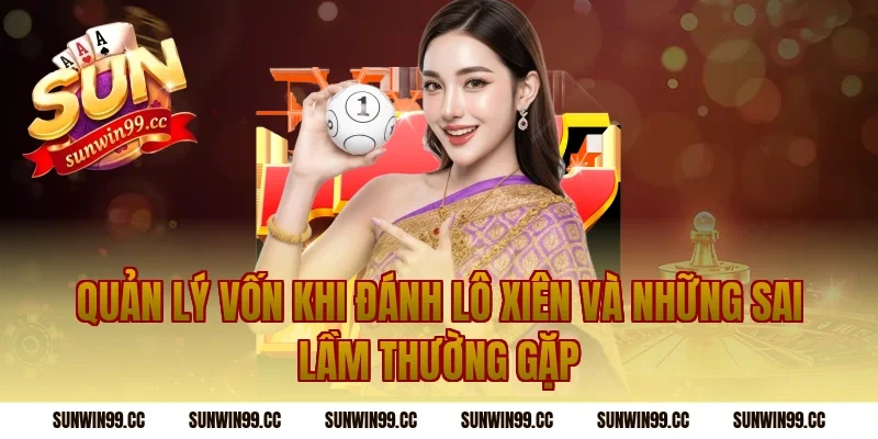 Quản lý vốn khi đánh lô xiên và những sai lầm thường gặp