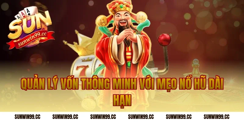 Quản lý vốn thông minh với mẹo nổ hũ dài hạn