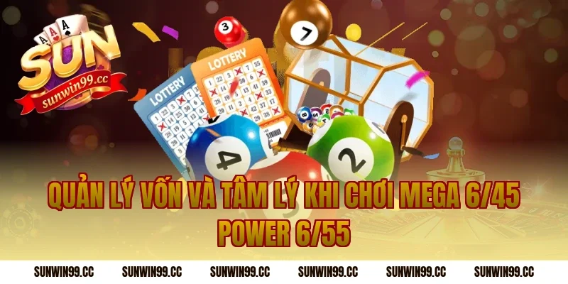 Quản lý vốn và tâm lý khi chơi mega 6/45 power 6/55